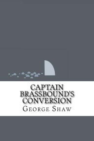 Title: Captain Brassbound's Conversion, Author: George Bernard Shaw