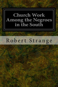 Title: Church Work Among the Negroes in the South, Author: Robert Strange