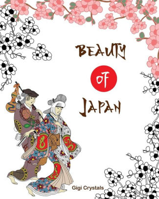 Download Beauty Of Japan A Creative Coloring Book For Adults By Gigi Crystals Paperback Barnes Noble