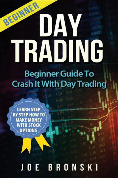 Day Trading: A Basic Guide to Crash It with Day Trading