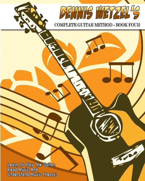 Dennis Wetzel's Complete Guitar Method - Book Four