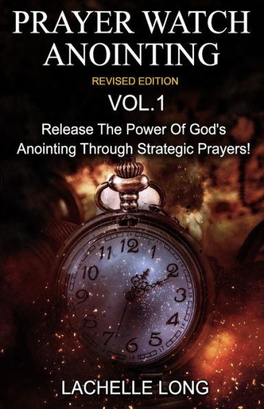 Prayer Watch Anointing Vol.1 Revised Edition: Release the power of God's anointing through strategic prayers