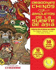 Title: ANTIESTRES Libro De Colorear Para Adultos: Dragones Chinos Y Amuletos De La Suerte De Asia, Author: Relaxation4 Me