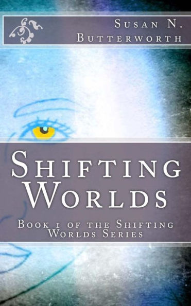 Shifting Worlds: Book 1 of the Shifting Worlds Series
