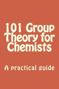 Title: 101 Group Theory for Chemists: A practical guide to apply symmetry to chemical problems, Author: Christoph Sontag