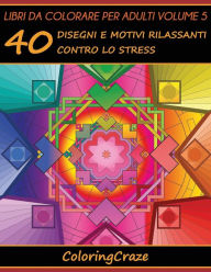 Title: Libri da Colorare per Adulti Volume 5: 40 Disegni e Motivi Rilassanti contro lo Stress, Serie di Libri da Colorare per Adulti da ColoringCraze, Author: Coloringcraze