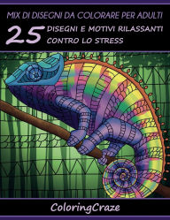 Title: Mix di disegni da colorare per adulti: 25 Disegni e Motivi Rilassanti contro lo Stress, Serie di Libri da Colorare per Adulti da ColoringCraze, Author: Coloringcraze