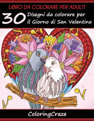 Title: Libro da Colorare per Adulti: 30 Disegni da colorare per il Giorno di San Valentino, Serie di Libri da Colorare per Adulti da ColoringCraze, Author: Coloringcraze