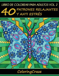 Title: Libro de Colorear para Adultos Volumen 2: 40 Patrones Relajantes y Anti EstrÃ¯Â¿Â½s, Author: Coloringcraze