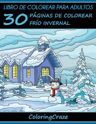 Title: Libro de Colorear para Adultos: 30 Pï¿½ginas de Colorear Frï¿½o Invernal, Author: Coloringcraze