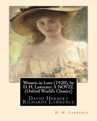 Title: Women in Love (1920), by D. H. Lawrence A NOVEL (Classics): David Herbert Richards Lawrence, Author: D. H. Lawrence