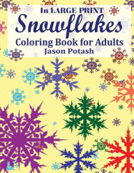Title: Snowflakes Coloring Book For Adults ( In Large Print ), Author: Jason Potash