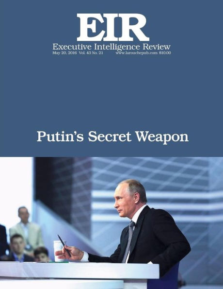 Putin's Secret Weapon: Executive Intelligence Review; Volume 43, Issue 21