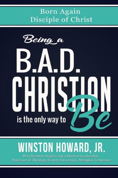 Being a B.A.D. Christian is the only way to be!: Born Again Disciple of Christ