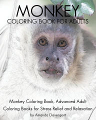 Title: Monkey Coloring Book For Adults: Monkey Coloring Book, Advanced Adult Coloring Books for Stress Relief and Relaxation, Author: Amanda Davenport