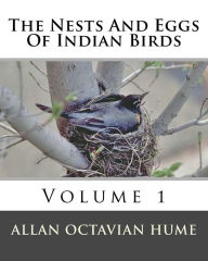 Title: The Nests And Eggs Of Indian Birds: Volume 1, Author: Allan Octavian Hume