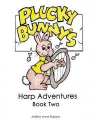 Title: Plucky Bunny's Harp Adventures Book 2, Author: Julietta Anne Rabens