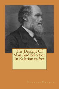 Title: The Descent Of Man And Selection In Relation to Sex, Author: Charles Darwin