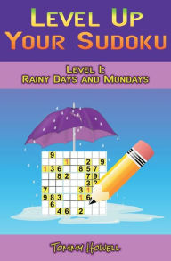 Title: Level Up Your Sudoku Level 1: Rainy Days and Mondays, Author: Tommy Howell