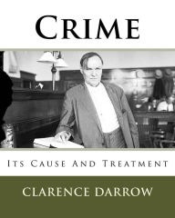Title: Crime: Its Cause And Treatment, Author: Clarence Darrow