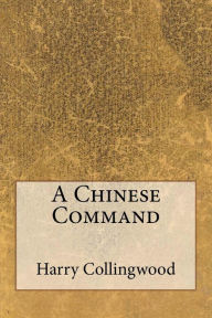 Title: A Chinese Command, Author: Harry Collingwood