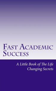Title: Fast Academic Success: Little Book of The Life Changing Secrets, Author: Beril Sirmacek