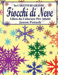 Title: Fiocchi di Neve Libro da Colorare Per Adulti ( In Caratteri Grandi ), Author: Jason Potash