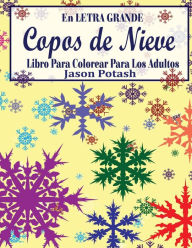 Title: Copos de Nieve Libro Para Colorear Para Los Adultos ( En Letra Grande), Author: Jason Potash