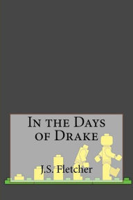 Title: In the Days of Drake, Author: J S Fletcher