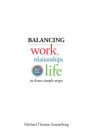 Balancing Work, Relationships & Life in Three Simple Steps