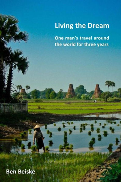 Living the Dream: One man's travel around the world in three years