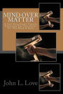 Mind Over Matter: A Self-Help Guide Towards Unlocking The True Power Of The Mind & Body