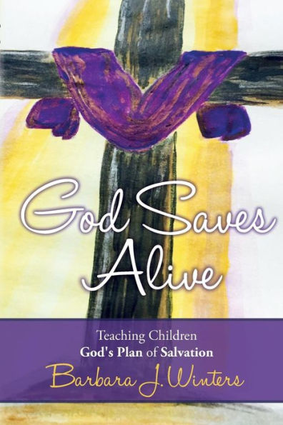 God Saves Alive: Teaching Children God's Plan of Salvation