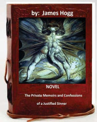 Title: The Private Memoirs and Confessions of a Justified Sinner. (Original Version), Author: James Hogg