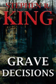 Title: Grave Decisions, Author: Stephen R. King