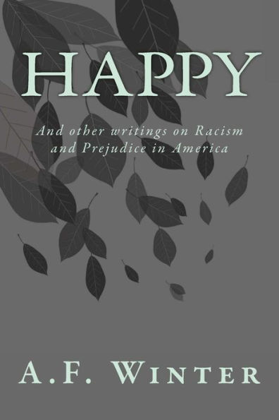 Happy: And other writings on Racism and Prejudice in America