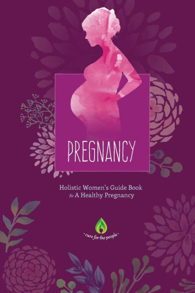 Pregnancy: Holistic Women's Guide Book to A Healthy Pregnancy
