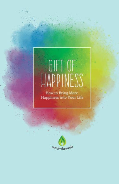 Gift of Happiness: How to Bring More Happiness into Your Life