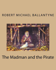 Title: The Madman and the Pirate, Author: Robert Michael Ballantyne