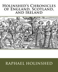 Title: Holinshed's Chronicles of England, Scotland, and Ireland, Author: Raphael Holinshed