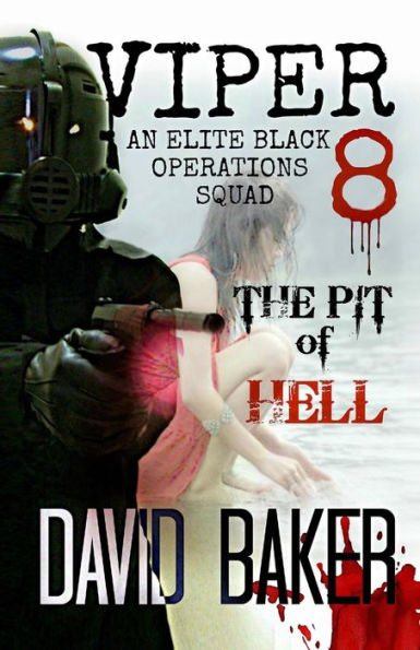 VIPER 8 - The Pit Of Hell: An Elite "Black" Operations Squad