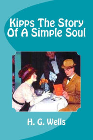 Title: Kipps The Story Of A Simple Soul, Author: H. G. Wells