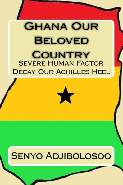 Ghana Our Beloved Country: Severe Human Factor Decay Our Achilles Heel