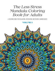 Title: The Less Stress Mandala Coloring Book for Adults Volume 1: A Coloring Book for Relaxation, Recreation, Meditation and Mindfulness, Author: Nicolas McGregor