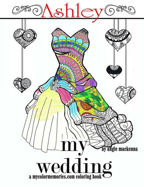 My Wedding: Ashley: Adult Coloring Book, Personalized Gifts, Engagement Gifts, and Wedding Gifts