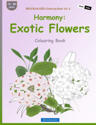 Title: BROCKHAUSEN Colouring Book Vol. 6 - Harmony: Exotic Flowers: Colouring Book, Author: Dortje Golldack