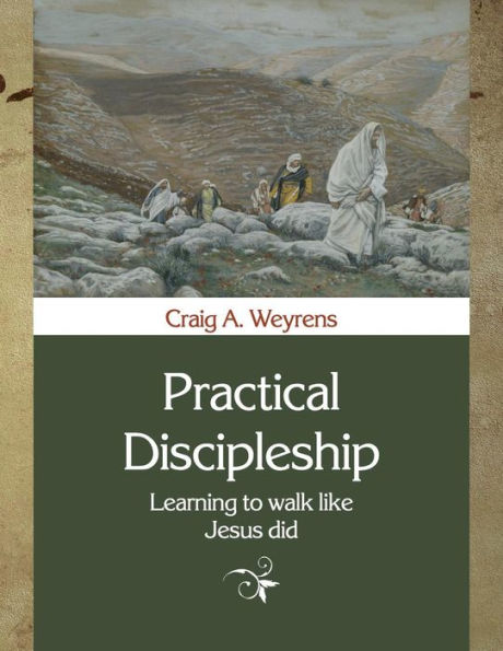 Practical Discipleship: Learning to Walk like Jesus did