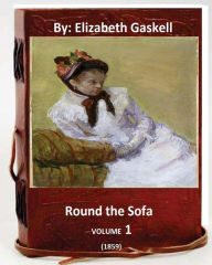 Title: Round the Sofa (1859) By: Elizabeth Gaskell, Author: Elizabeth Gaskell