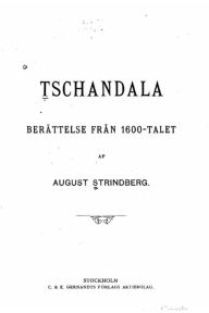 Title: Tschandala, berättelse från 1600-talet, Author: August Strindberg