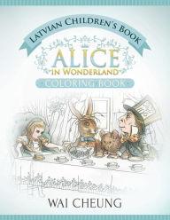 Title: Latvian Children's Book: Alice in Wonderland (English and Latvian Edition), Author: Wai Cheung